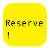 
Reserve!